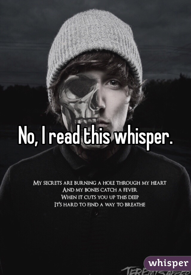 No, I read this whisper.