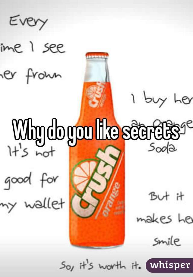 Why do you like secrets