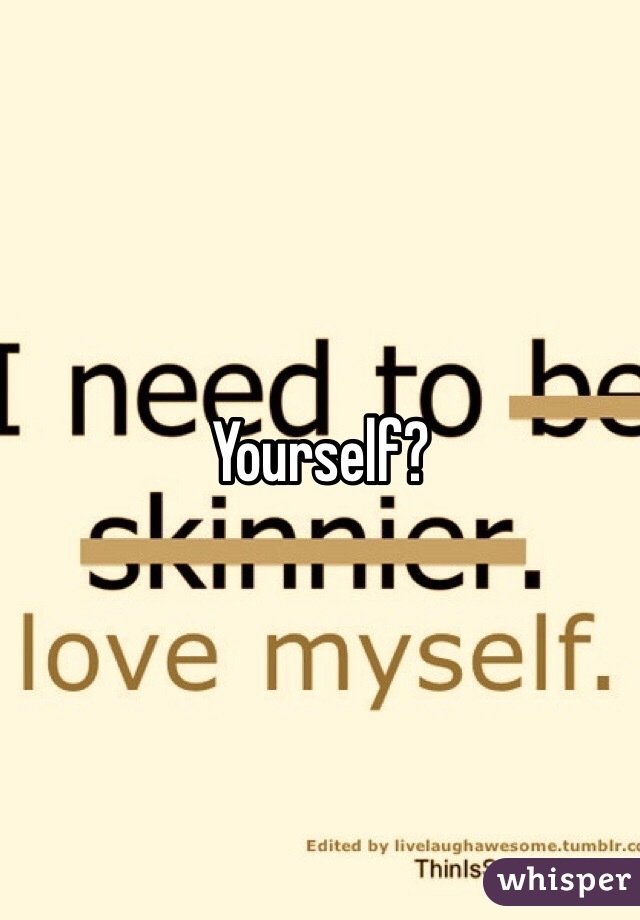 Yourself?