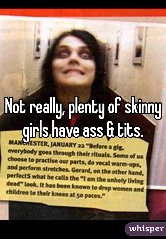 Not really, plenty of skinny girls have ass & tits.
