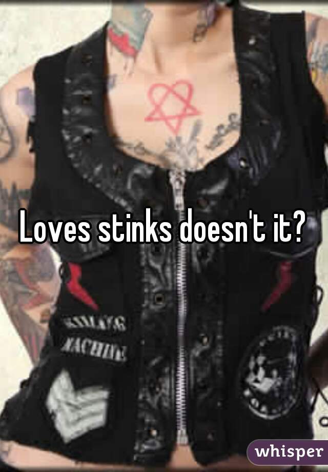 Loves stinks doesn't it?