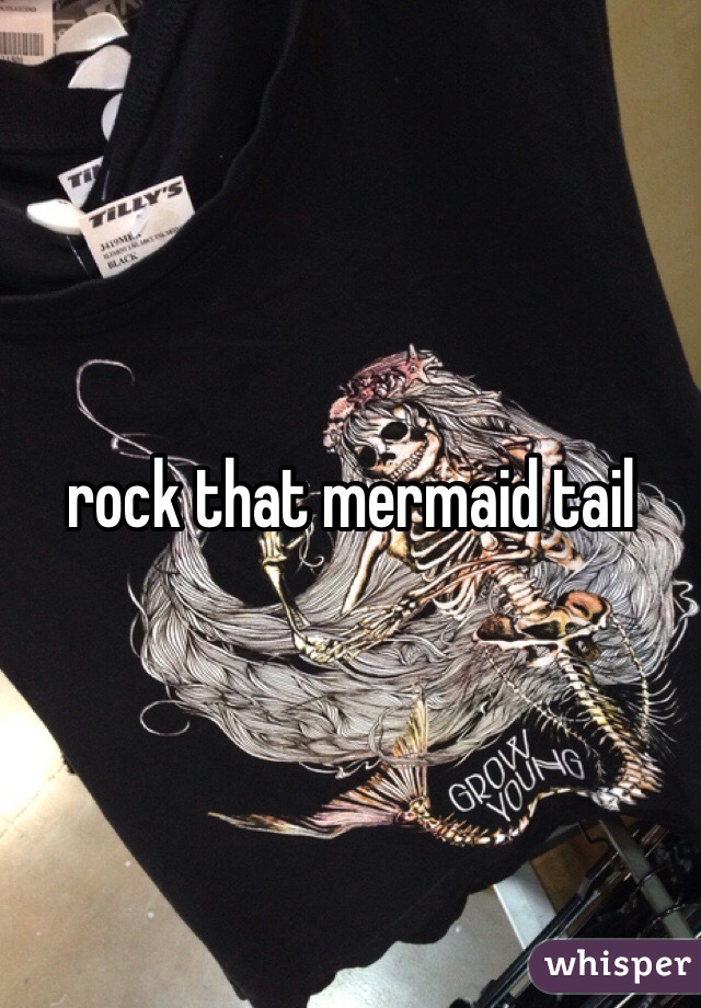 rock that mermaid tail
