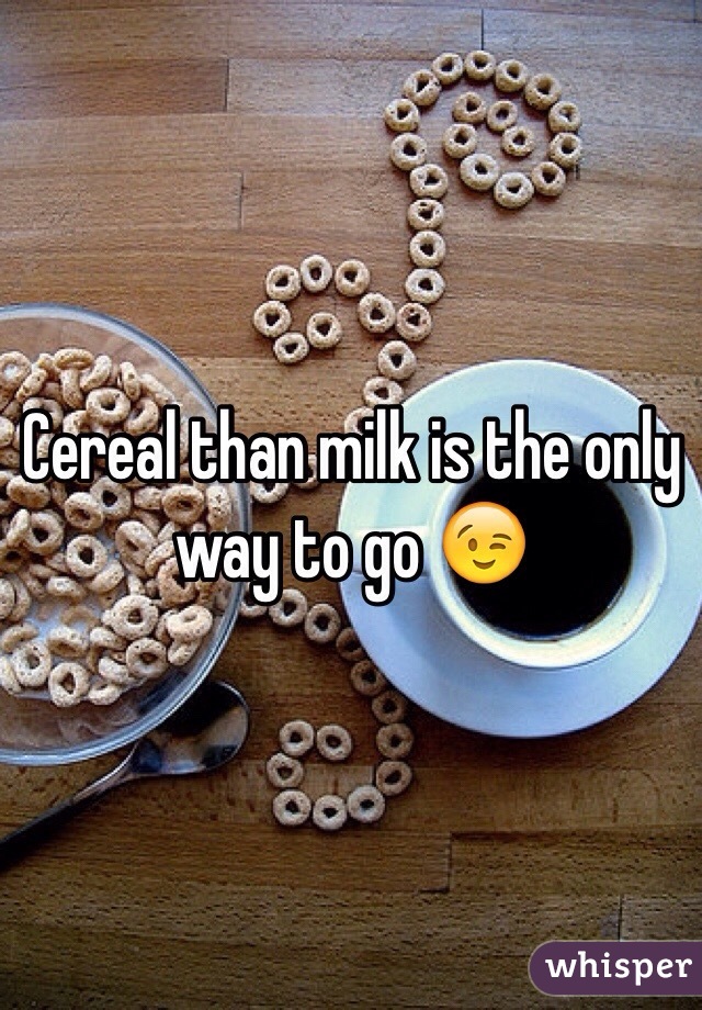 Cereal than milk is the only way to go 😉