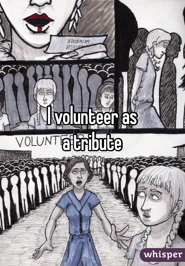 I volunteer as
a tribute 