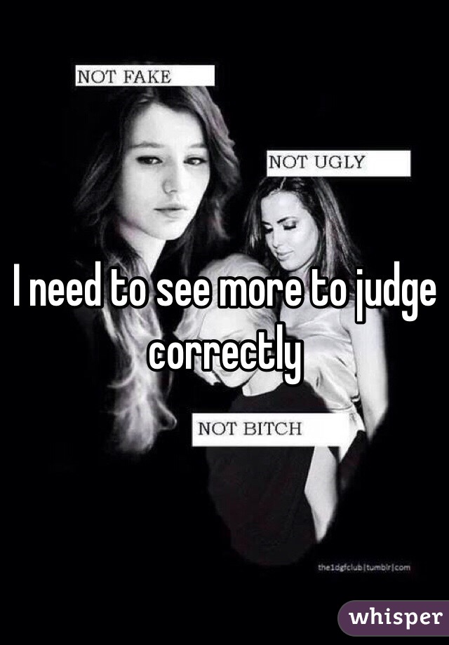 I need to see more to judge correctly