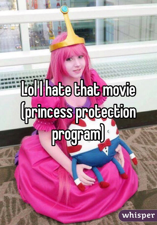 Lol I hate that movie (princess protection program)