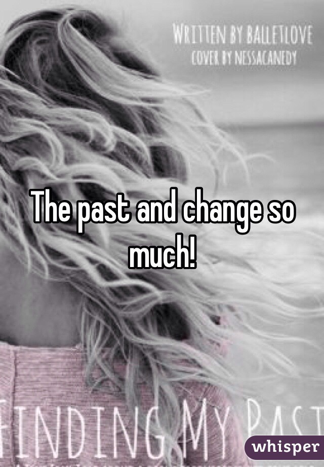 The past and change so much! 