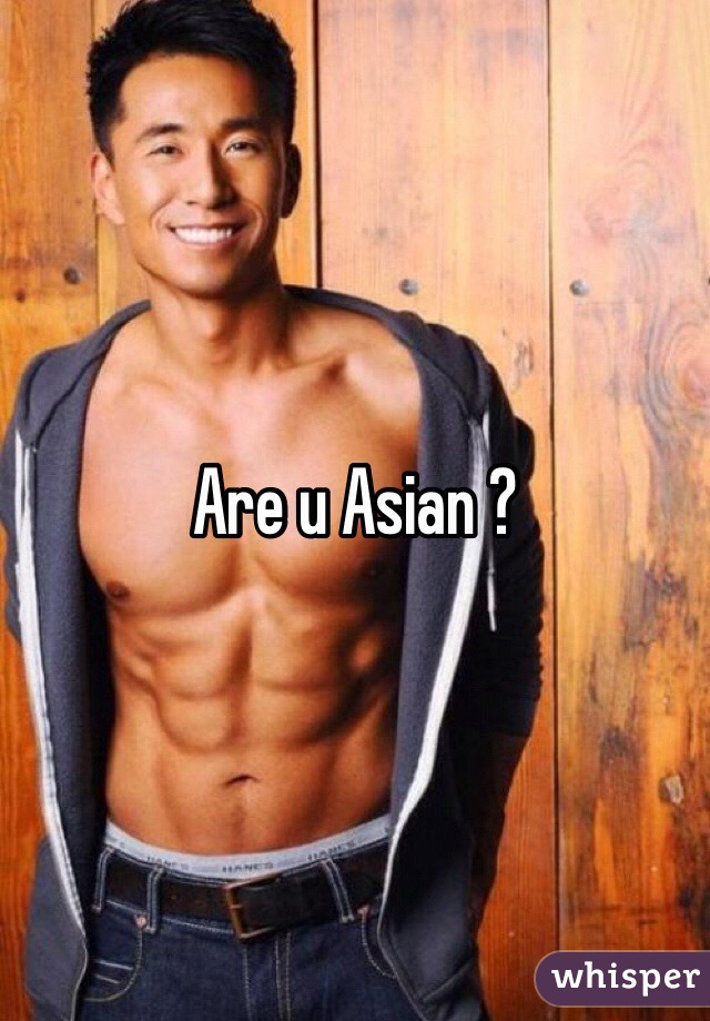 Are u Asian ? 