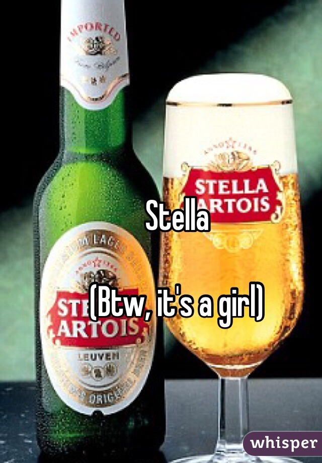 Stella 

(Btw, it's a girl)