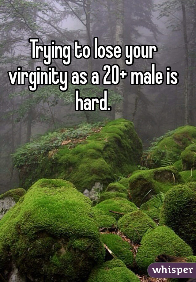 Trying to lose your virginity as a 20+ male is hard.