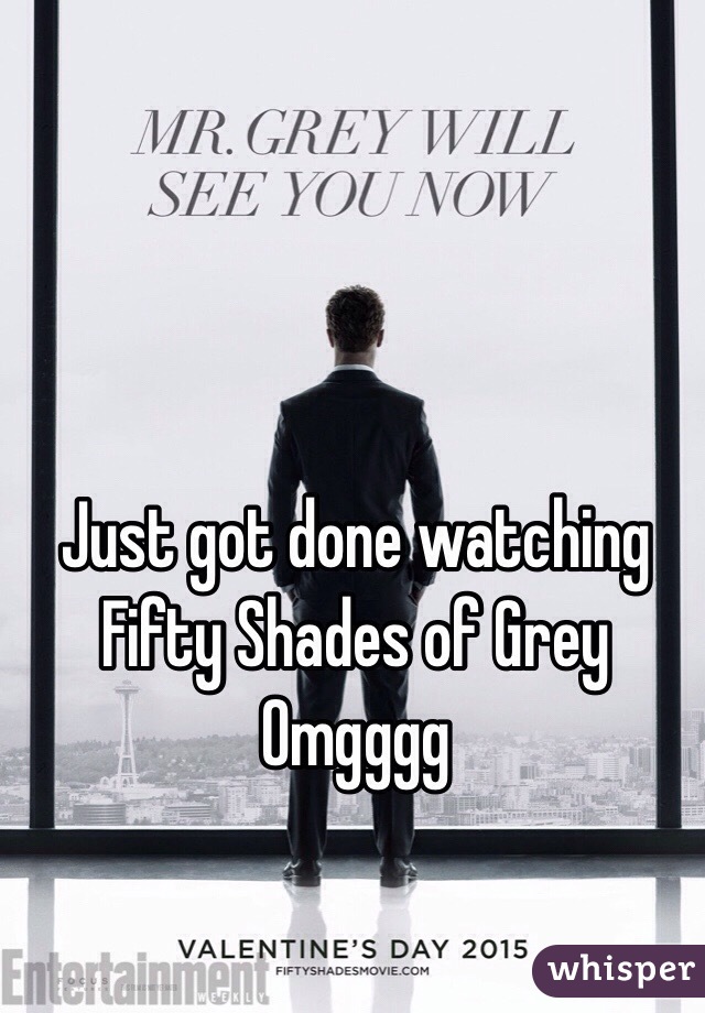 Just got done watching
Fifty Shades of Grey  
Omgggg