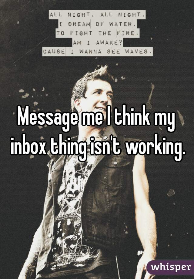 Message me I think my inbox thing isn't working.