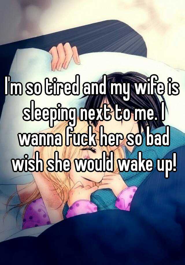 Im so tired and my wife is sleeping next to me image pic