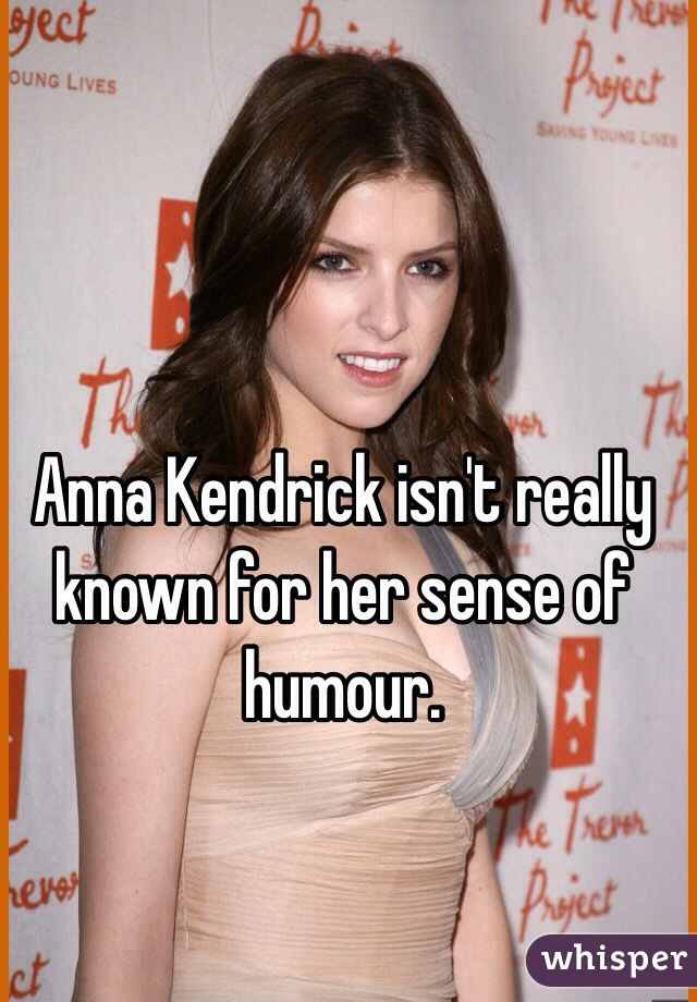 Anna Kendrick isn't really known for her sense of humour.