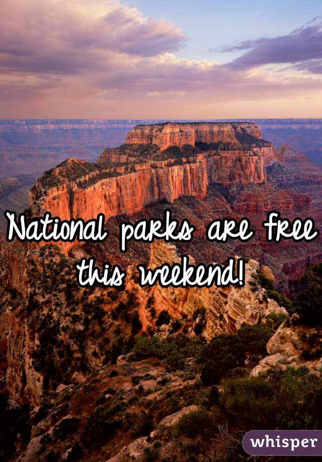 National parks are free this weekend! 