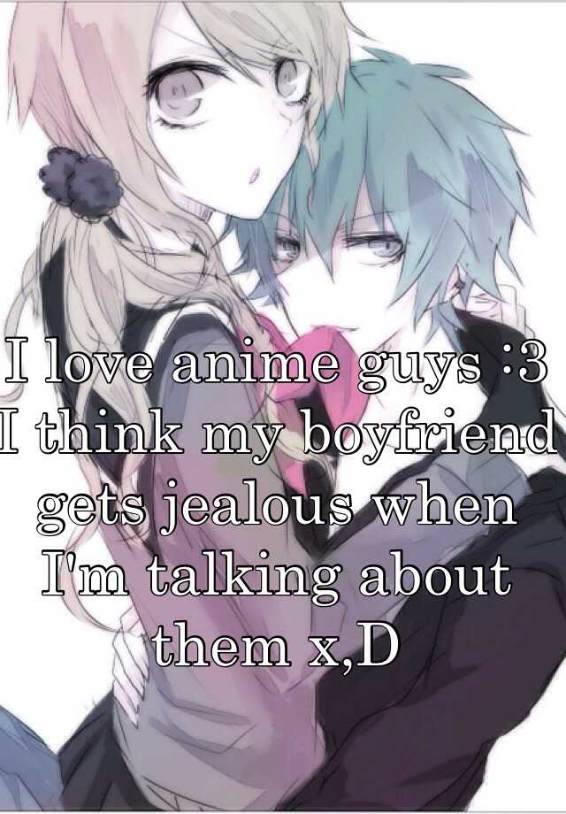 I Love Anime Guys 3 I Think My Boyfriend Gets Jealous When Im Talking About Them Xd 6876