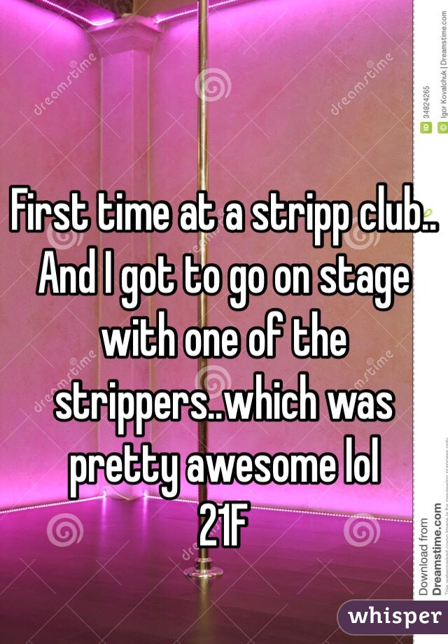First time at a stripp club..
And I got to go on stage with one of the strippers..which was pretty awesome lol
21F