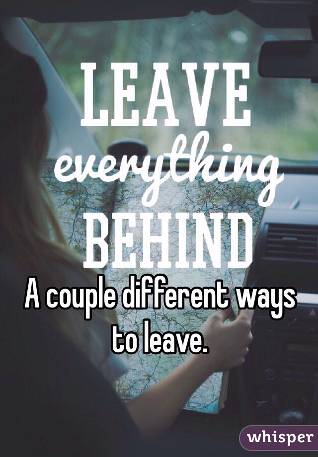 A couple different ways to leave.