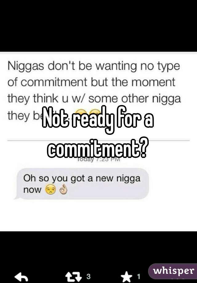 Not ready for a commitment? 