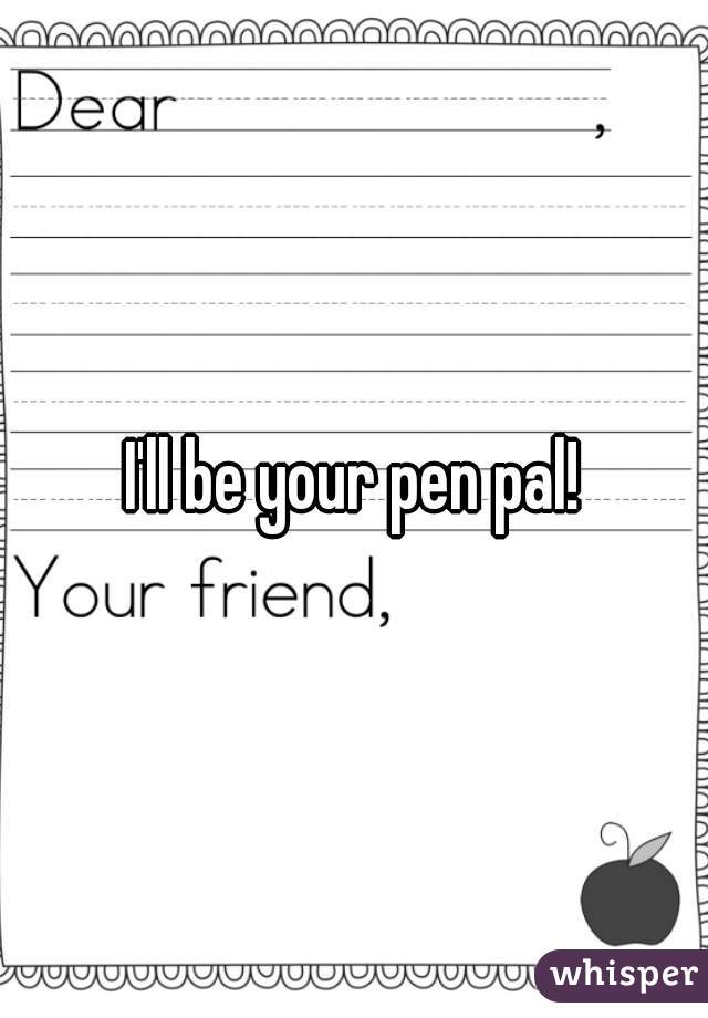 I'll be your pen pal!