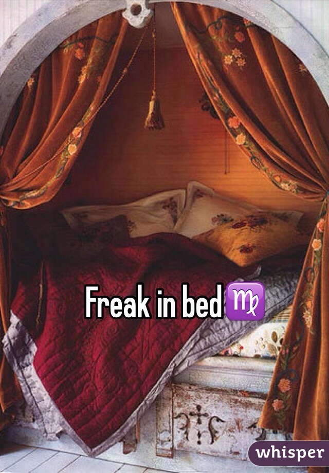 Freak in bed♍️