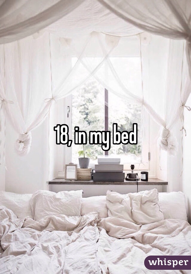 18, in my bed