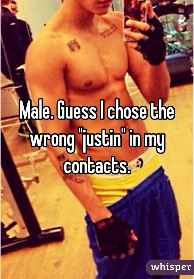 Male. Guess I chose the wrong "justin" in my contacts.