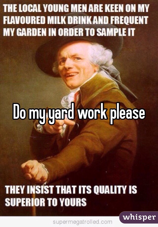 Do my yard work please