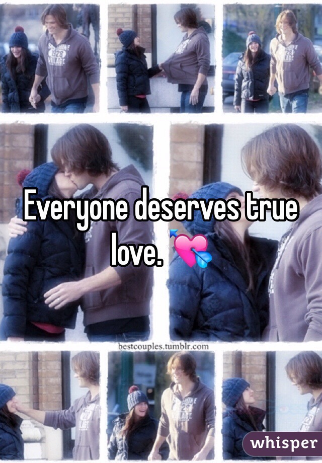 Everyone deserves true love. 💘