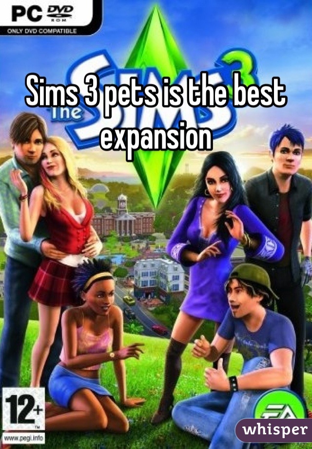 Sims 3 pets is the best expansion