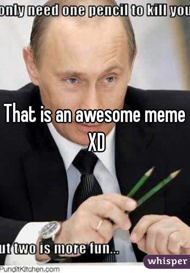 That is an awesome meme XD