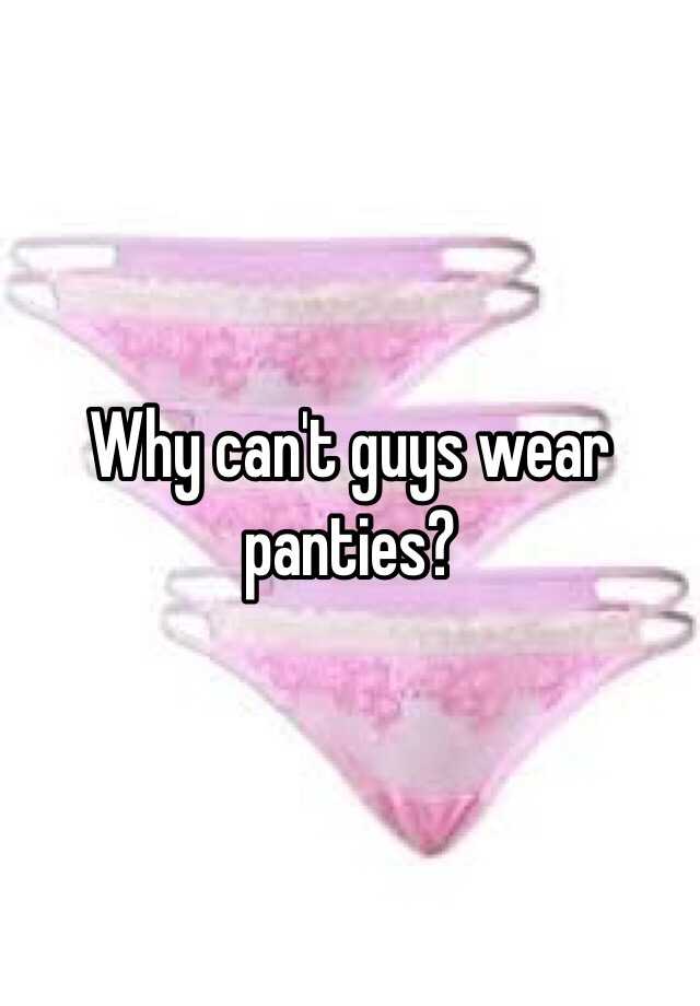 Why Can T Guys Wear Panties