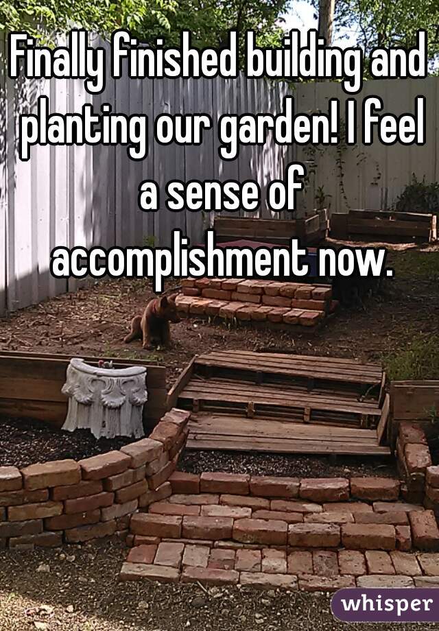 Finally finished building and planting our garden! I feel a sense of accomplishment now.
