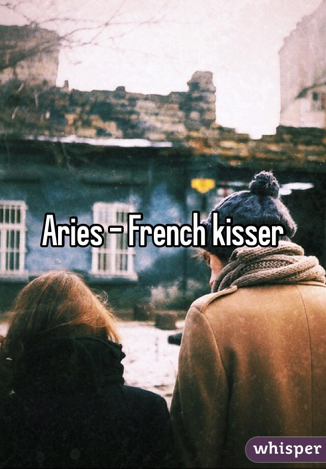 Aries - French kisser