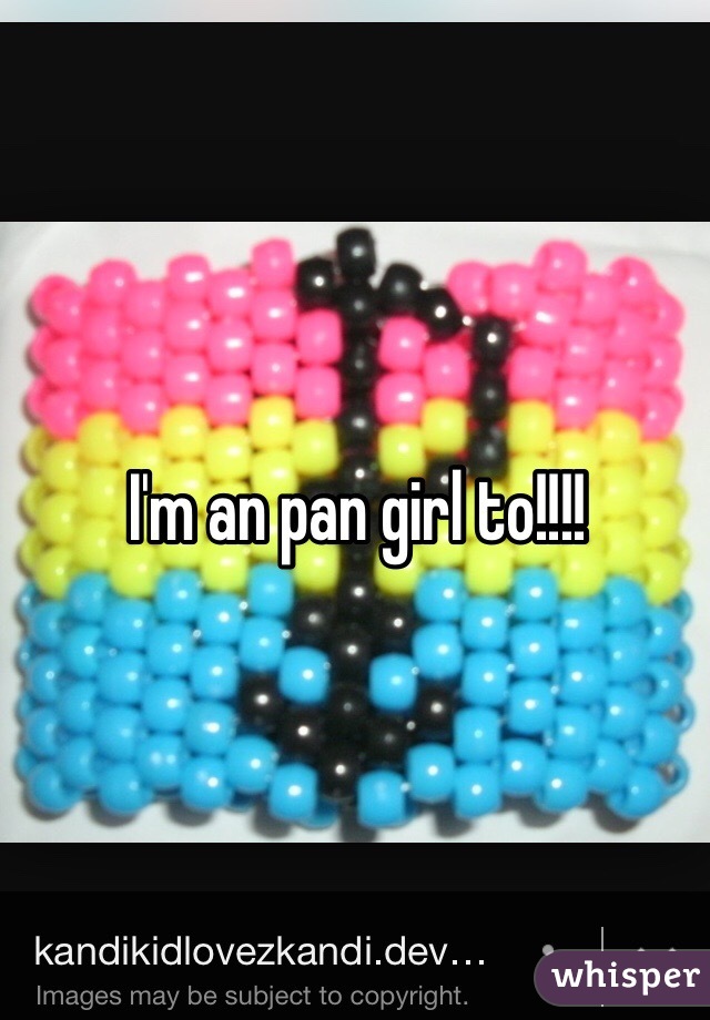 I'm an pan girl to!!!!