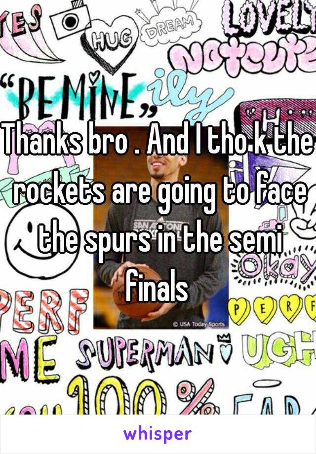 Thanks bro . And I tho k the rockets are going to face the spurs in the semi finals 