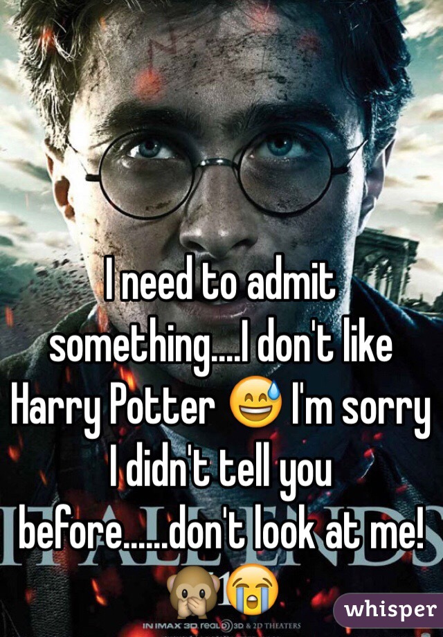 I need to admit something....I don't like Harry Potter 😅 I'm sorry I didn't tell you before......don't look at me! 🙊😭