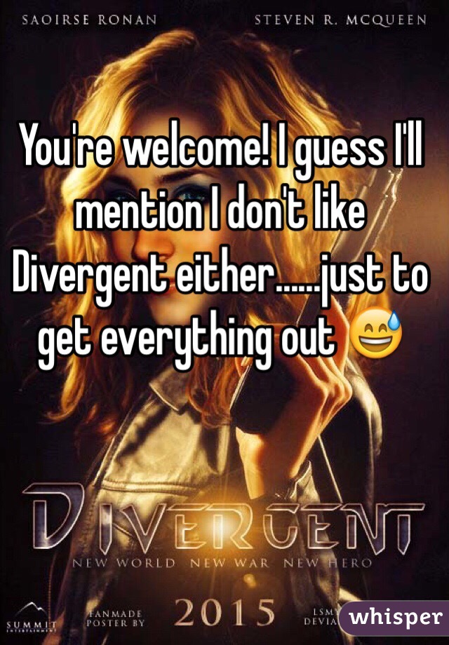 You're welcome! I guess I'll mention I don't like Divergent either......just to get everything out 😅