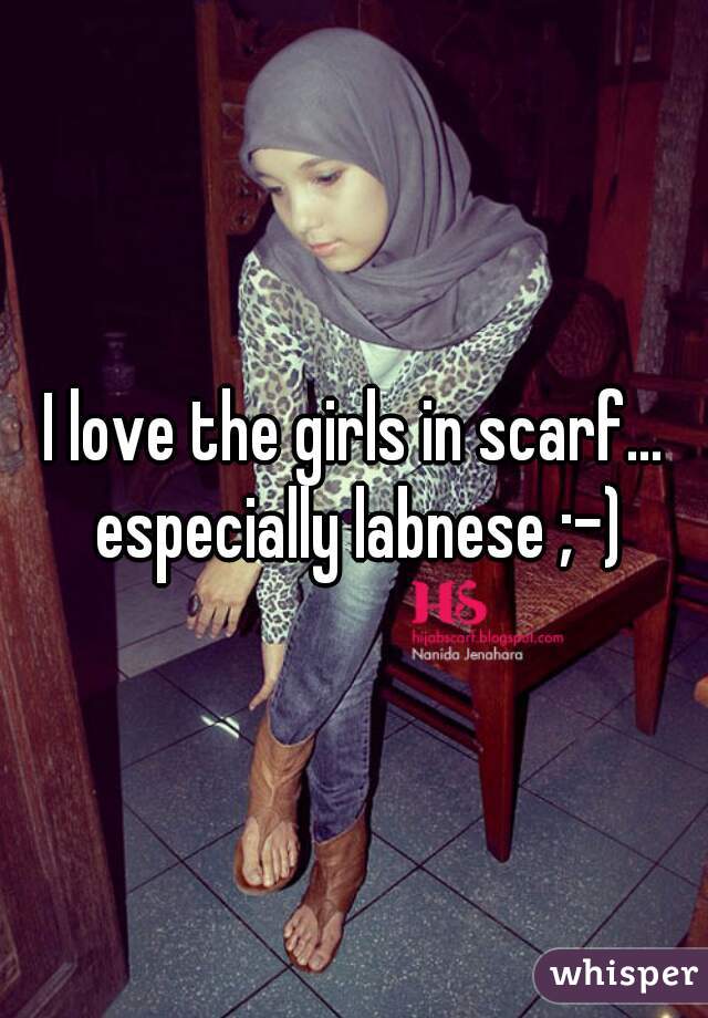 I love the girls in scarf... especially labnese ;-)