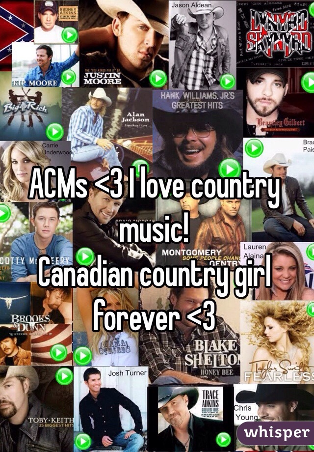 ACMs <3 I love country music! 
Canadian country girl forever <3