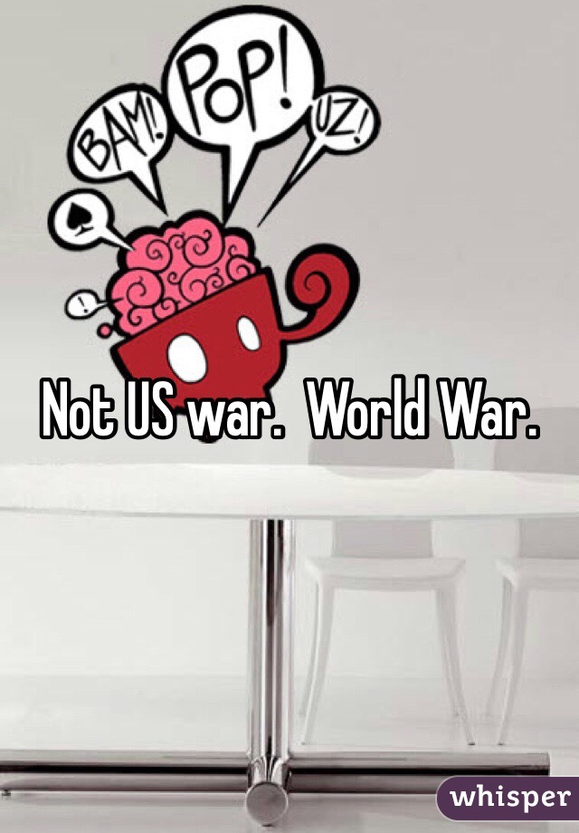 Not US war.  World War. 