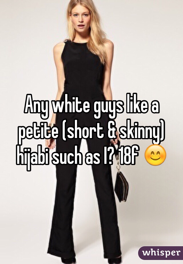 Any white guys like a petite (short & skinny) hijabi such as I? 18f 😊