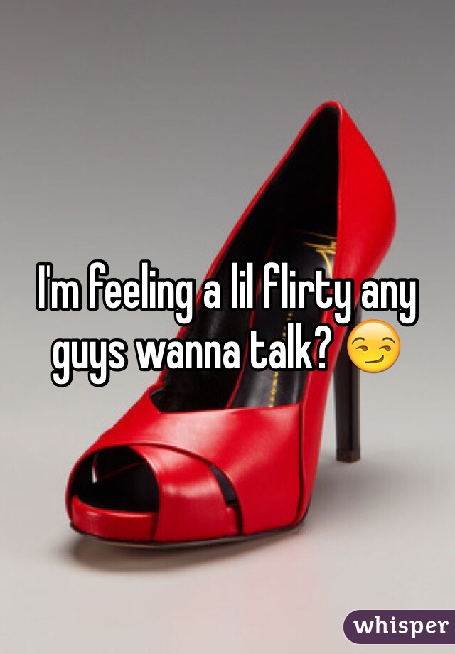 I'm feeling a lil flirty any guys wanna talk? 😏