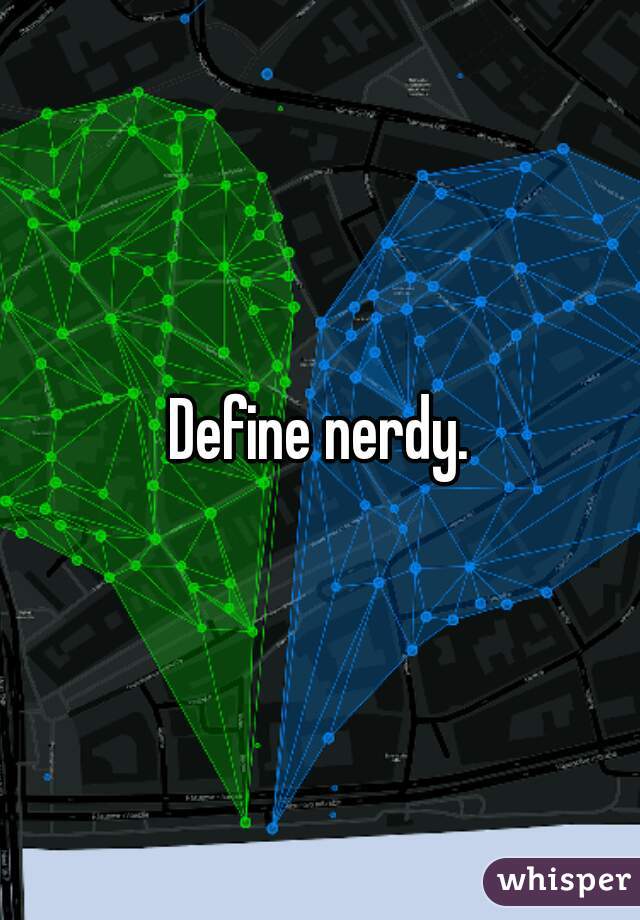 Define nerdy.