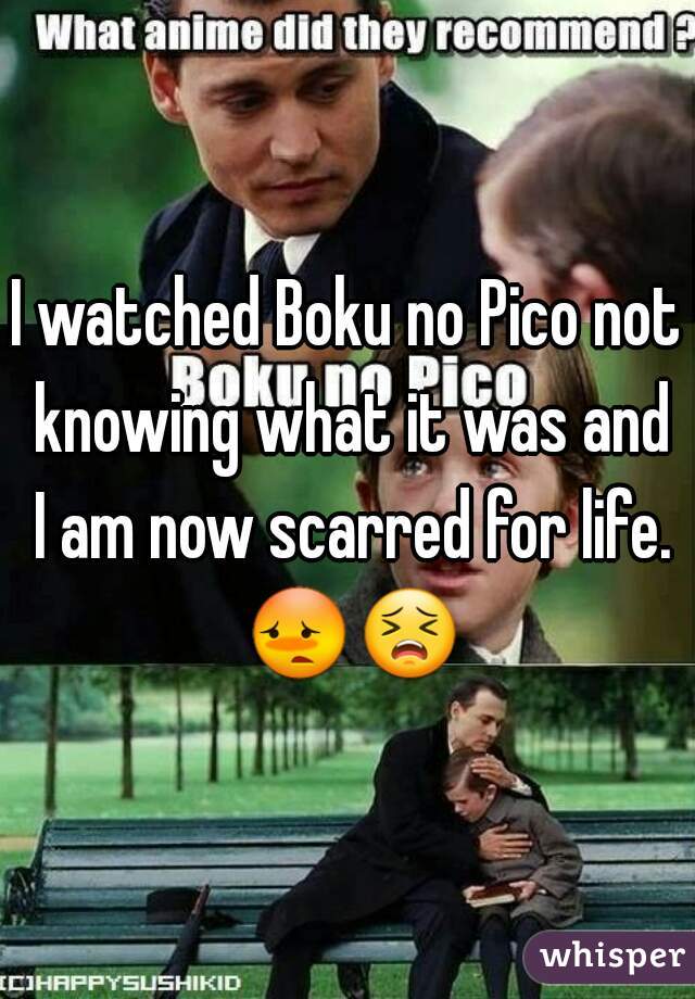 I watched Boku no Pico not knowing what it was and I am now scarred for life. 😳😣  