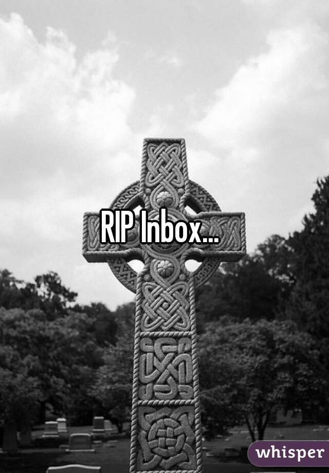 RIP Inbox... 