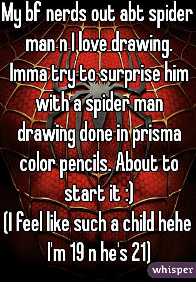 My bf nerds out abt spider man n I love drawing. Imma try to surprise him with a spider man drawing done in prisma color pencils. About to start it :)
(I feel like such a child hehe I'm 19 n he's 21)