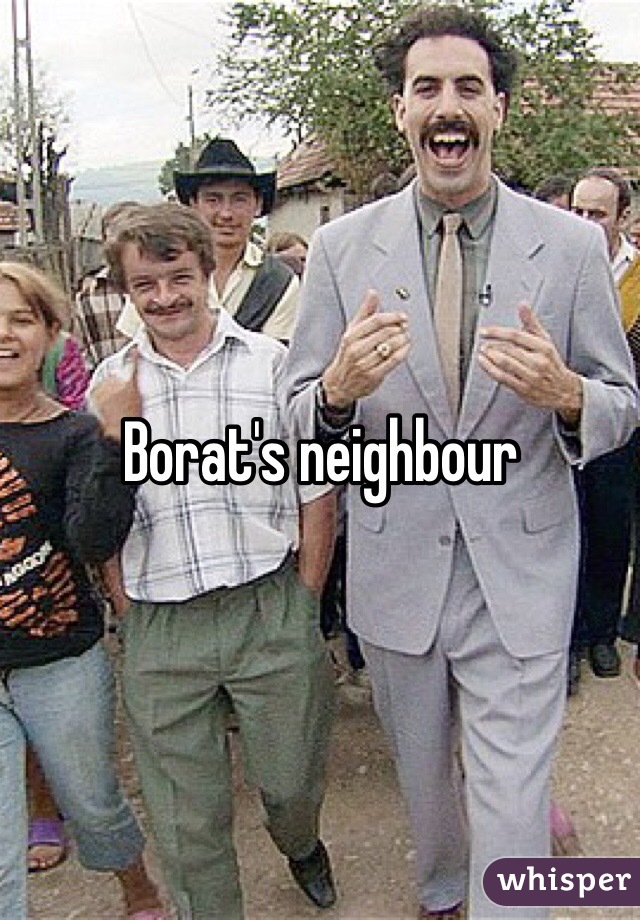 Borat's neighbour 