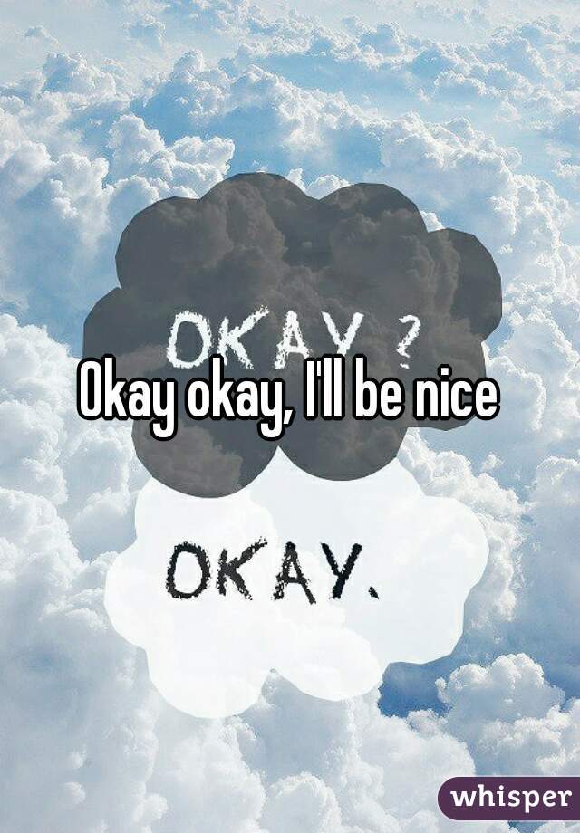 Okay okay, I'll be nice
