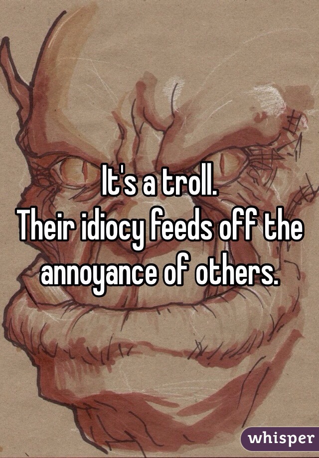 It's a troll. 
Their idiocy feeds off the annoyance of others. 